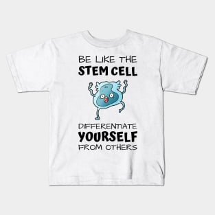 Be like the stem cell, differentiate yourself from others black text design with stem cell graphic Kids T-Shirt